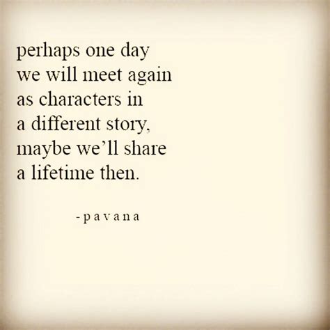 Image shared by survivor girl. Soulmate Quotes : Perhaps one day we will meet again as characters in a different story. Maybe ...