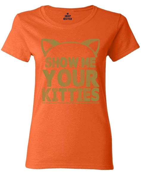 Show Me Your Kitties Womens T Shirt Funny Cat Kitten Cute Humor Shirts
