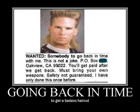 I dont use twitter, this account is just to prevent fake accounts Best Reason to Time Travel - Very Demotivational - Demotivational Posters | Very Demotivational ...