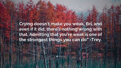Angie Thomas Quote “crying Doesnt Make You Weak Bri And Even If It