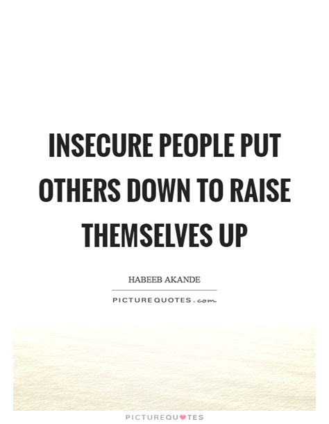Those devils have been my angels. Insecure people put others down to raise themselves up | Picture Quotes