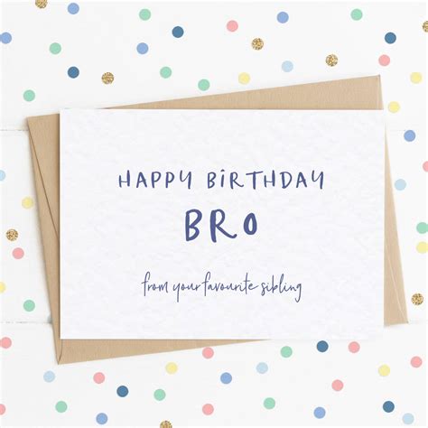 Happy Birthday Bro From Your Favourite Sibling A6 Card By Lady K