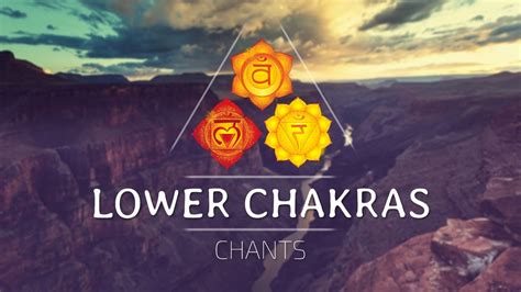 LOWER CHAKRAS SEED MANTRA CHANTS Root Sacral Solar Plexus Chakra