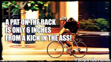 A Pat On The Back Is Only 6 Inches From A Kick In The Ass All Up To