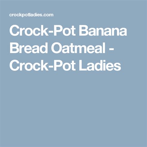 Crock Pot Banana Bread Oatmeal Recipe Crockpot Brown