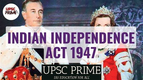Indian Independence Act 1947 End Of British Rule In India Upsc Prime Ias Education For All