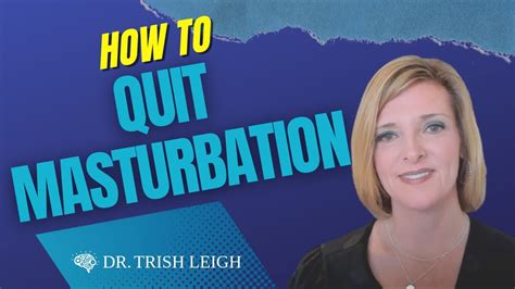 How To Quit Masturbation W Dr Trish Leigh Youtube