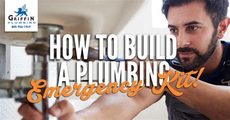 How To Build A Plumbing Emergency Kit Griffin Plumbing Inc