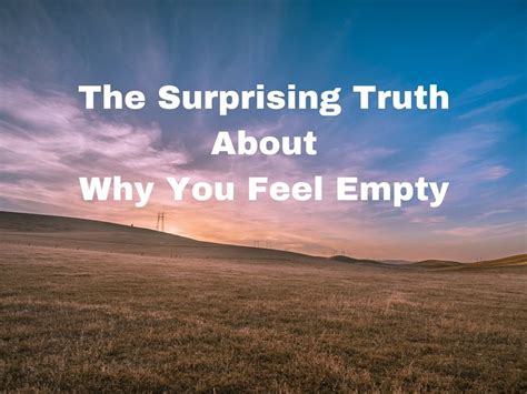 The Surprising Truth About Your Feeling Of Emptiness Huffpost