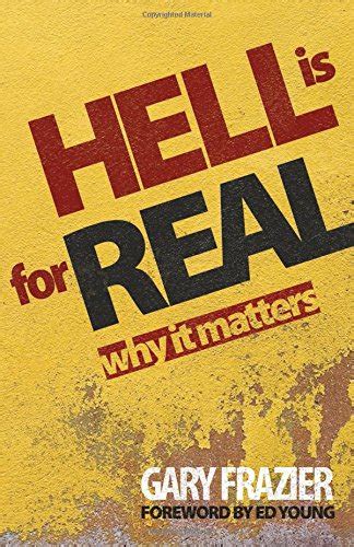 Hell Is For Real Why It Matters Pdf By Gary Frazier Download Bitibonters