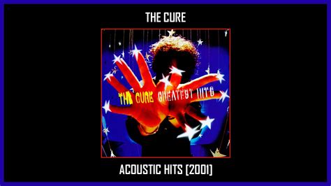 The Cure Acoustic Hits Full Album Track At Once Youtube