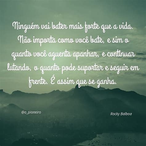 Ninguém Vai Bater Mais Forte Que A Vida Não Importa Como Você Bate E Sim O Quanto Você Aguenta