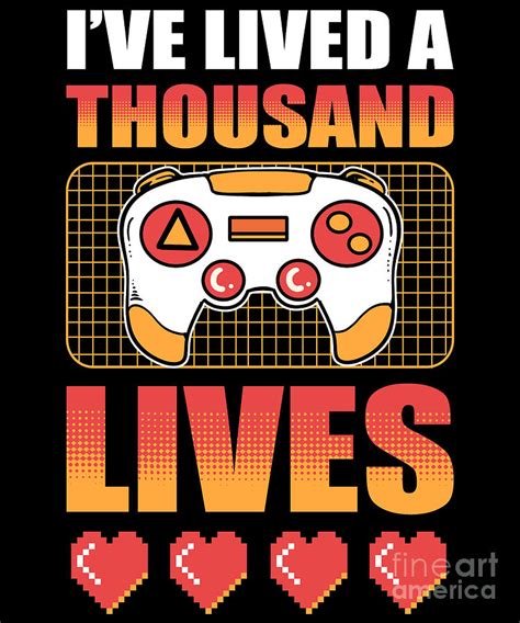Ive Lived A Thousand Lives Video Game Gamer Digital Art By Alessandra