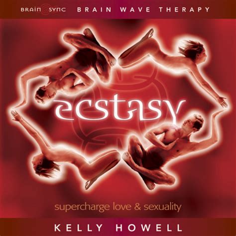 Ecstasy Supercharge Love And Sexuality Album By Kelly Howell Spotify