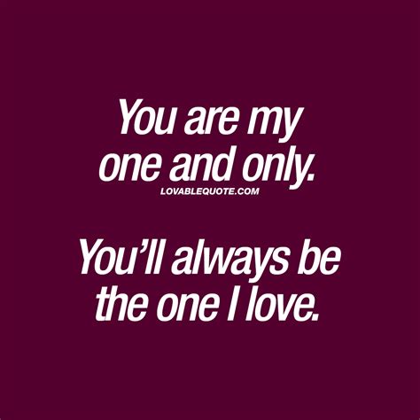 Inspirational You Are The Only One I Love Quotes Thousands Of