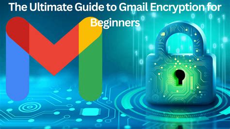 Gmail Encryption Guide For Beginners