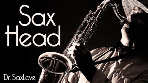 Sax Head • Smooth Jazz Saxophone From Dr Saxlove Youtube