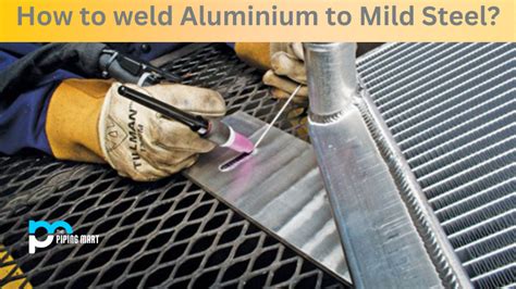 How To Weld Aluminium To Mild Steel A Complete Guide