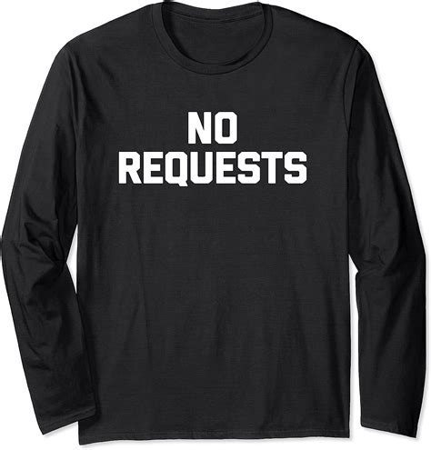 Funny DJ Shirt No Requests T Shirt Funny Saying Sarcastic Long Sleeve T Shirt Amazon Co Uk