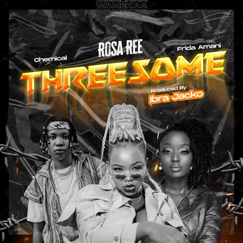 Audio Rosa Ree Ft Chemical And Frida Amani Threesome Download Dj