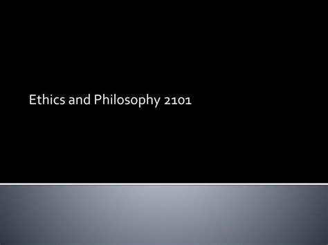 Ppt Ethics And Philosophy 2101 Powerpoint Presentation Free Download