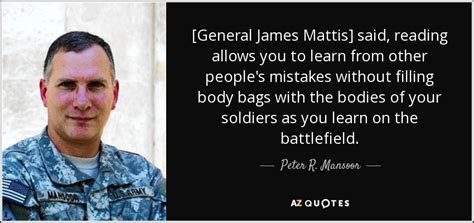 Peter R Mansoor Quote General James Mattis Said Reading Allows You