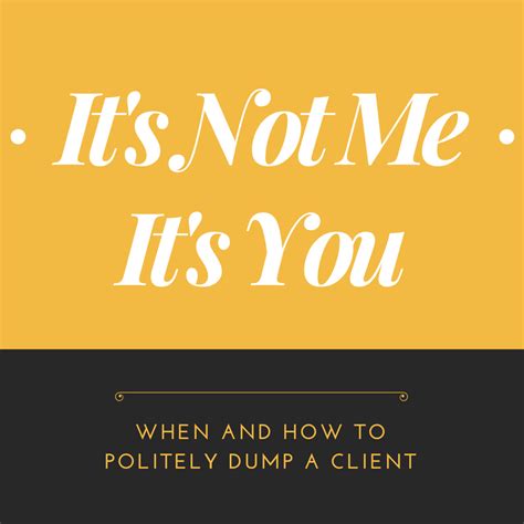 When And How To Politely Dump A Client Writersdomain Blog