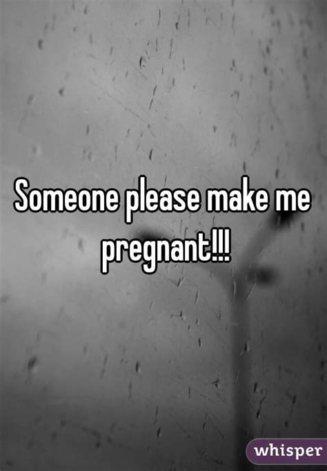 Someone Please Make Me Pregnant
