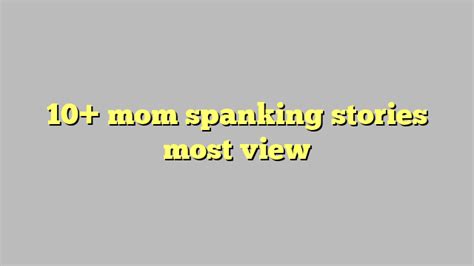 10 Mom Spanking Stories Most View Công Lý And Pháp Luật