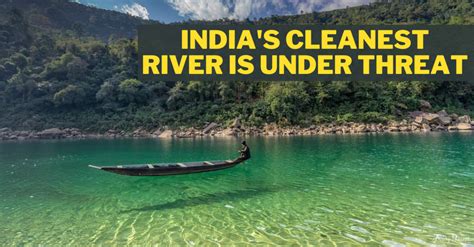Umngot The Cleanest River In Asia Is Under Threat Heres Whats