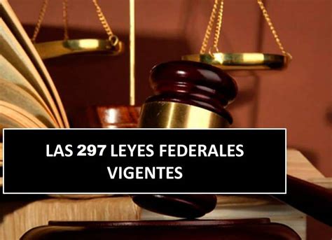 Las 297 Leyes Federales Vigentes Mx