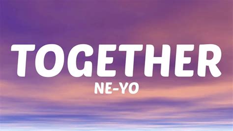 Together Ne Yo Lyrics Youtube