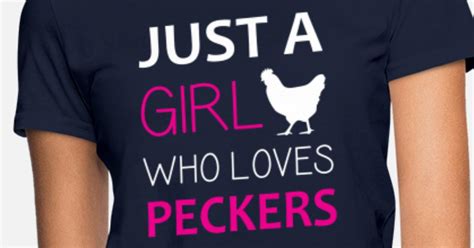 just a girl who loves peckers funny shirt women s t shirt spreadshirt