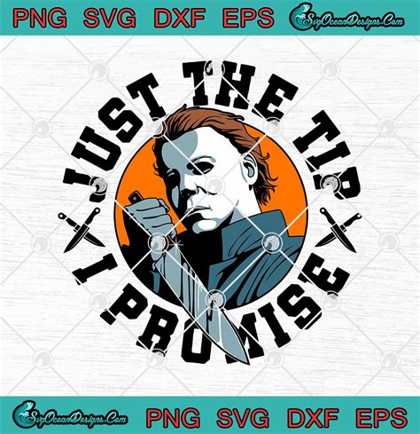 Michael Myers Just The Tip I Promise Halloween SVG PNG EPS DXF Cricut