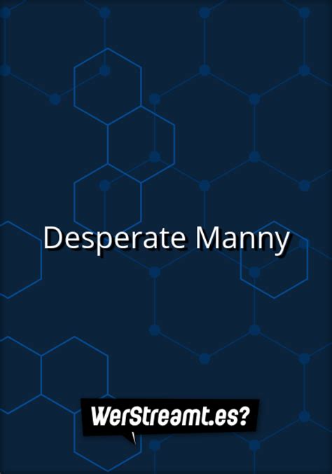 Wer Streamt Desperate Manny Film Online Schauen