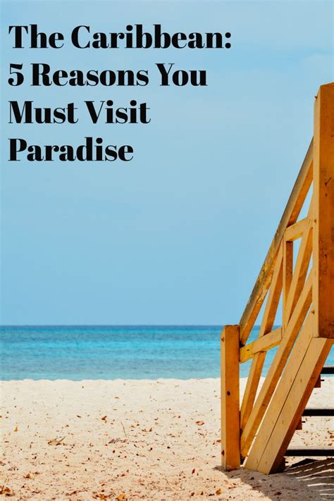 The Caribbean 5 Reasons You Must Visit Paradise