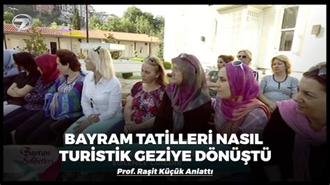 Bayram Tatilleri Neden Turistik Geziye D N T Prof Dr Ra It K K
