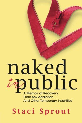 Free Download Naked In Public A Memoir Of Recovery From Sex Addiction And Other Temporary