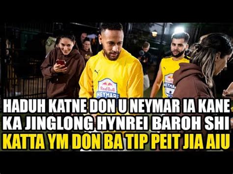 Haduh Katne Don U Neymar Ia Kane Ka Jinglong Hynrei Baroh Shi Katta Ym