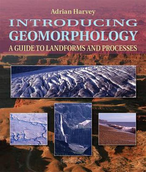 Introducing Geomorphology A Guide To Landforms And Processes By Adrian