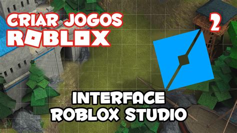 Comandos Básicos E Interface Roblox Studio Como Criar Jogos No Roblox