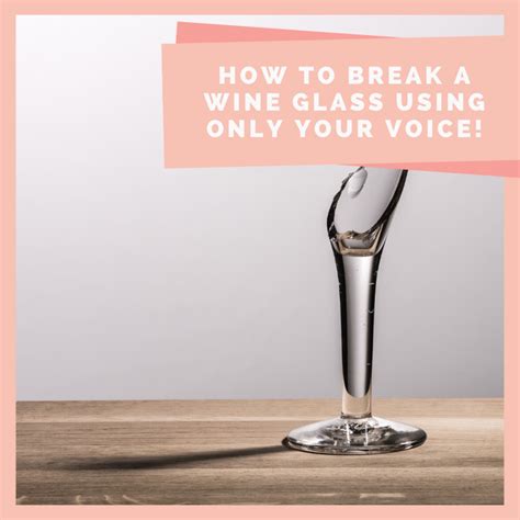 Four Steps To Breaking A Wine Glass Using Your Voice Spinditty