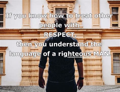 If You Know How To Treat Other People With Respect Then You Understand