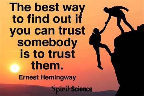 The Best Way To Find Out If You Can Trust Somebody Is To Trust Them