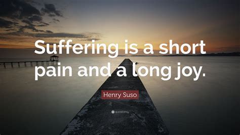 Henry Suso Quote “suffering Is A Short Pain And A Long Joy” 7