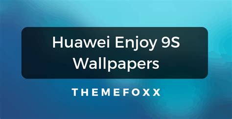 Download Huawei Enjoy 9s Stock Wallpapers Themefoxx