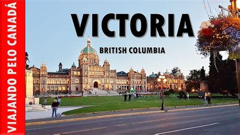 Victoria Columbia BritÂnica Viajando Pelo CanadÁ Traveling Through