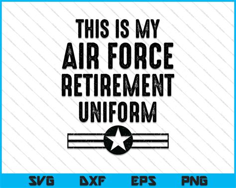 This Is My Air Force Retirement Uniform Air Force Retired Svg Png Files