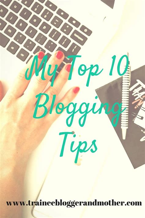 My Top 10 Blogging Tips Blogging Tips Blog Love Blog Resources