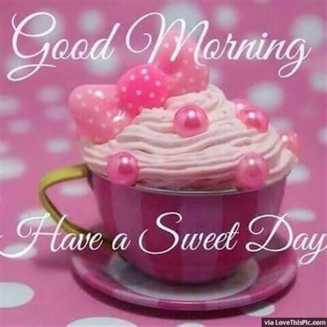 Good Morning Have A Sweet Day Image Pictures Photos And Images For